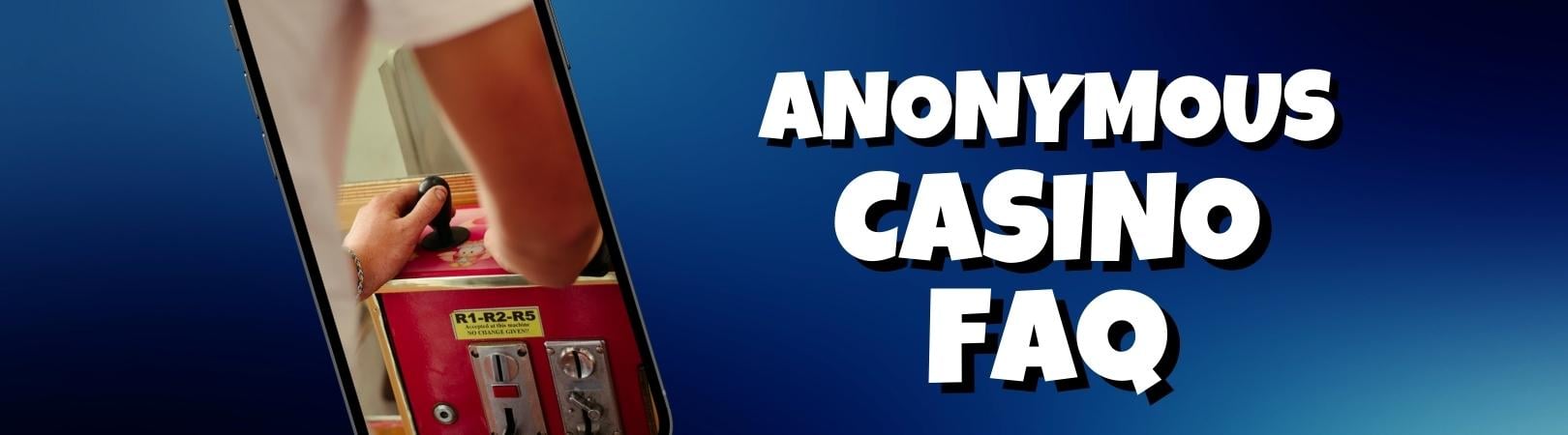 Anonymous casino FAQ img