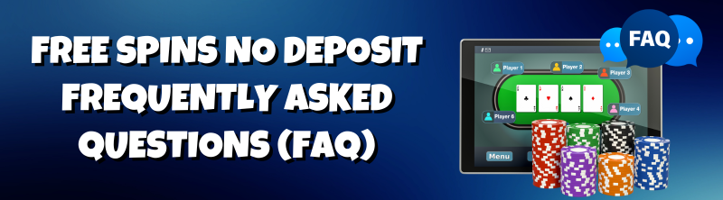 Free Spins No Deposit Frequently Asked Questions (FAQ)