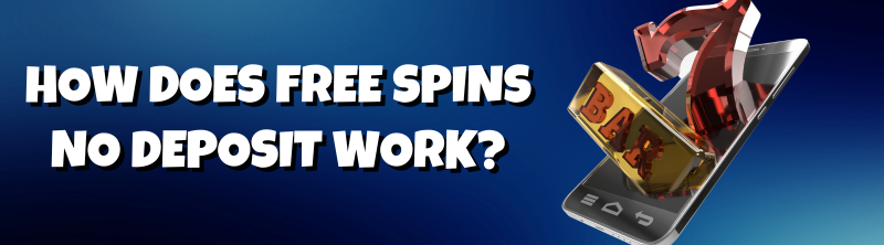 How Does Free Spins No Deposit Work