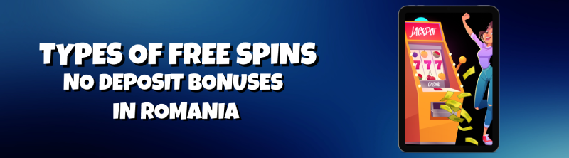 Types of Free Spins No Deposit Bonuses in Romania