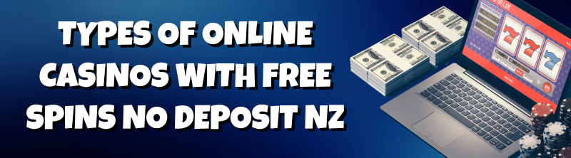 Types of Online Casinos with Free Spins No Deposit NZ