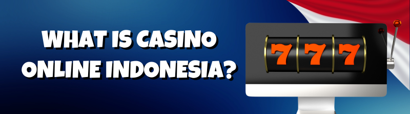 What Is Casino Online Indonesia