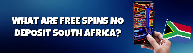 What are Free Spins No Deposit South Africa