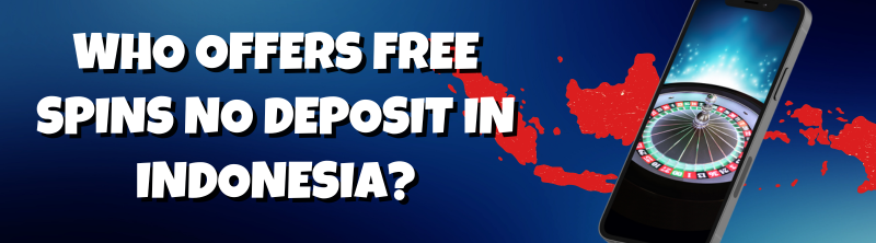 Who Offers Free Spins No Deposit in Indonesia